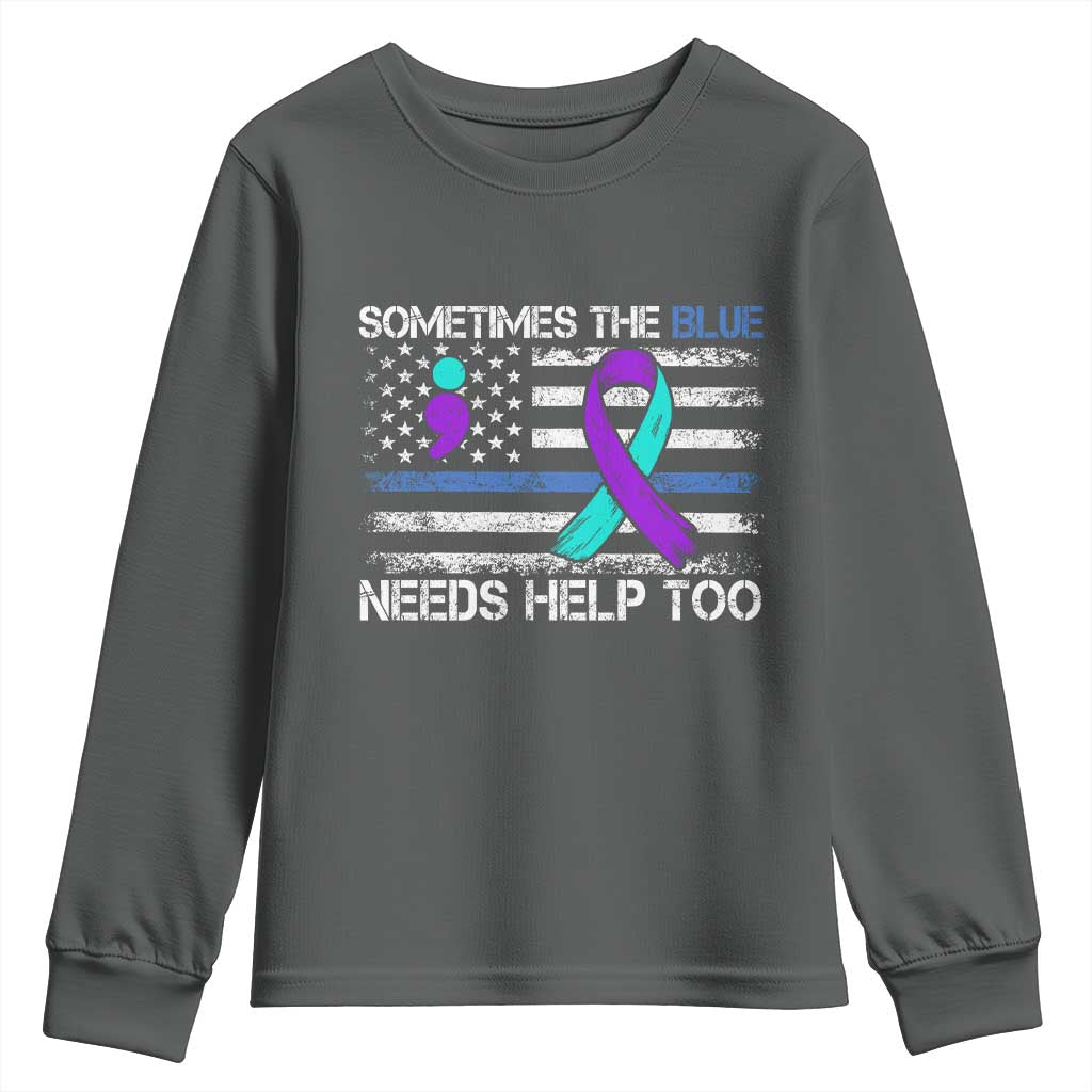 Police Suicide Awareness Youth Sweatshirt Sometimes The Blue Need Help Too TS11 Dark Heather Print Your Wear