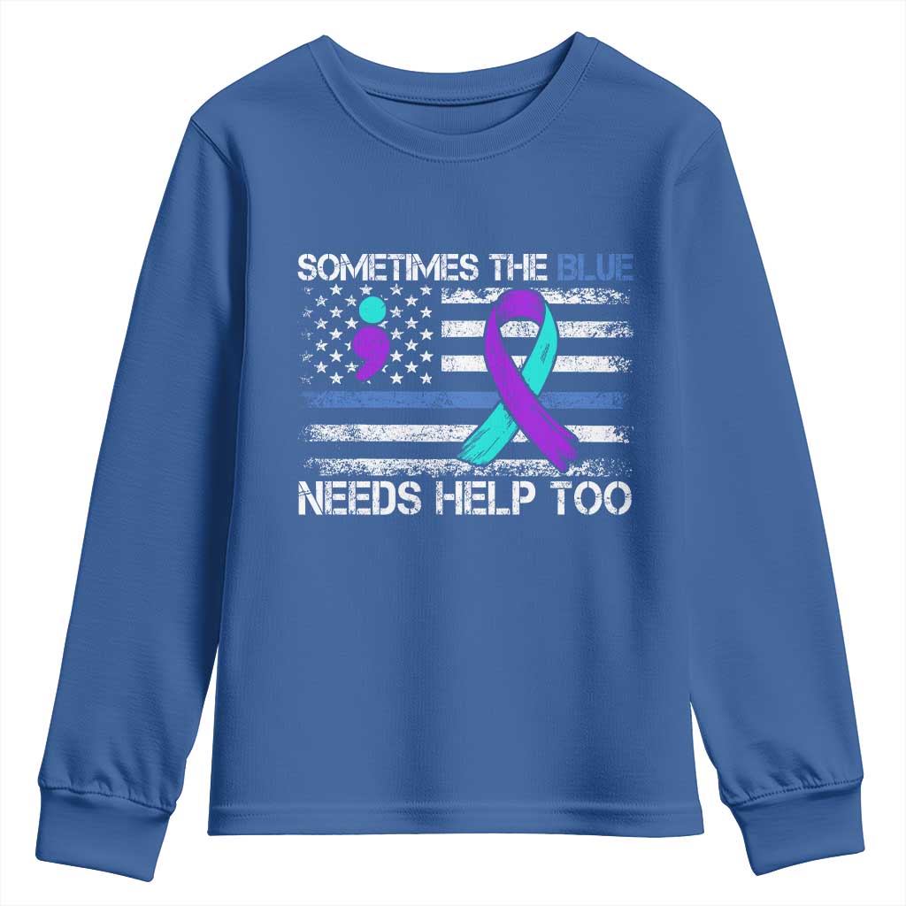 Police Suicide Awareness Youth Sweatshirt Sometimes The Blue Need Help Too TS11 Royal Blue Print Your Wear