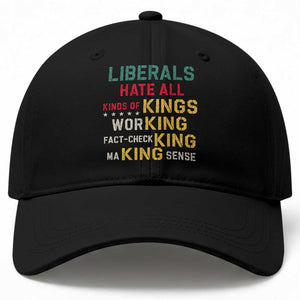 Liberals Hate All Kinds of Kings Funny Conservative Republican Baseball Cap TS11 Print Your Wear