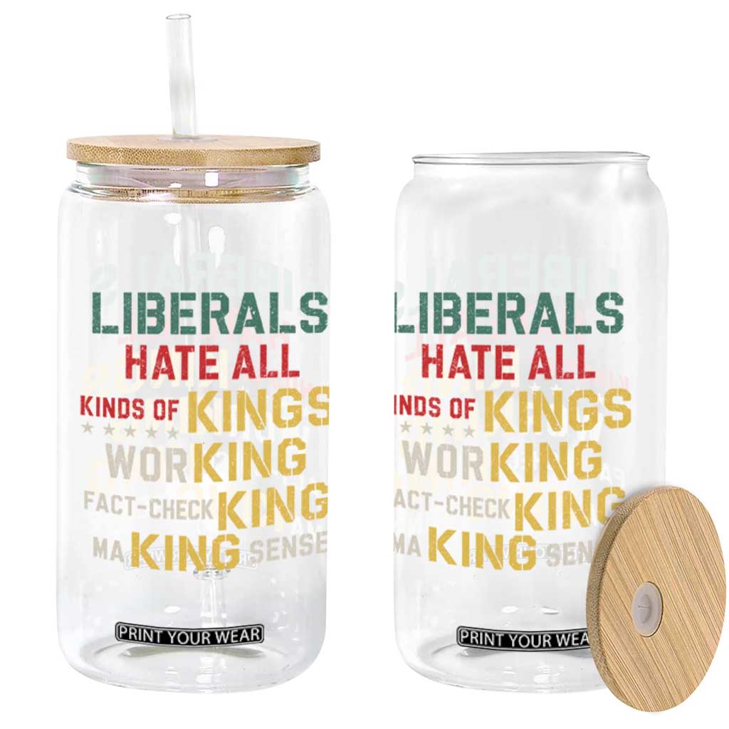 Liberals Hate All Kinds of Kings Funny Conservative Republican Glass Can TS11 Print Your Wear
