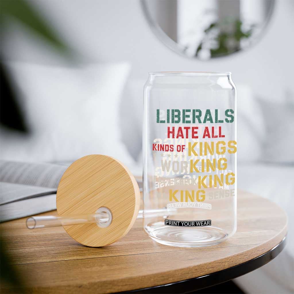 Liberals Hate All Kinds of Kings Funny Conservative Republican Glass Can TS11 Print Your Wear