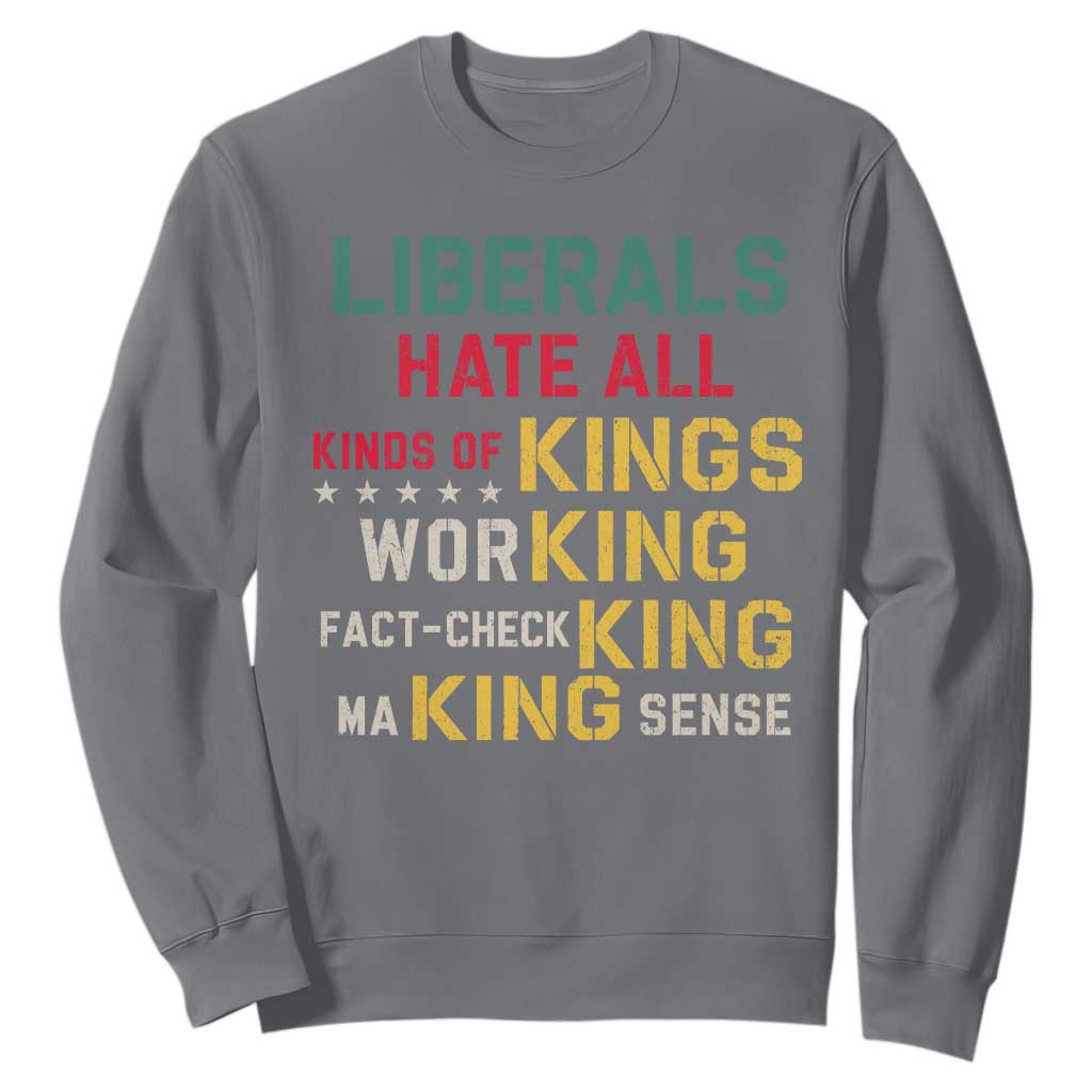 Liberals Hate All Kinds of Kings Funny Conservative Republican Sweatshirt TS11 Charcoal Print Your Wear