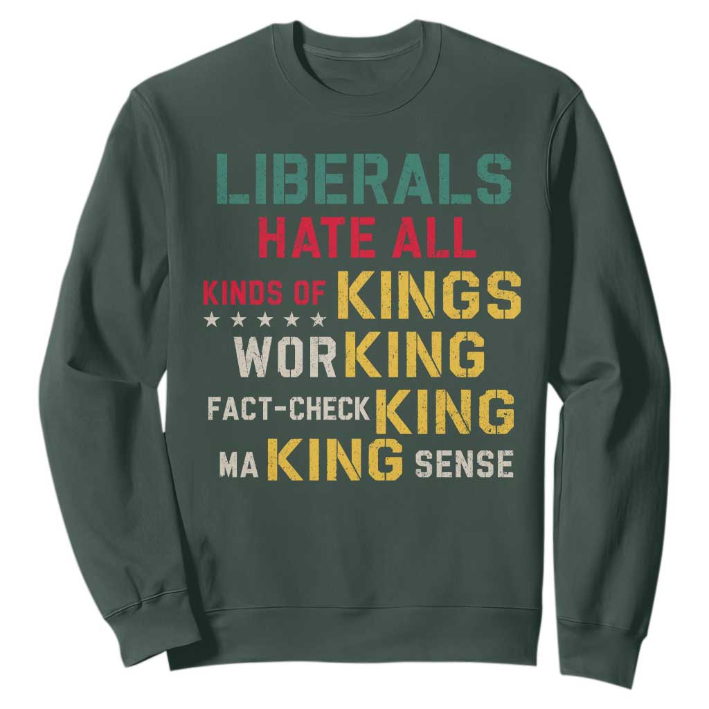 Liberals Hate All Kinds of Kings Funny Conservative Republican Sweatshirt TS11 Dark Forest Green Print Your Wear