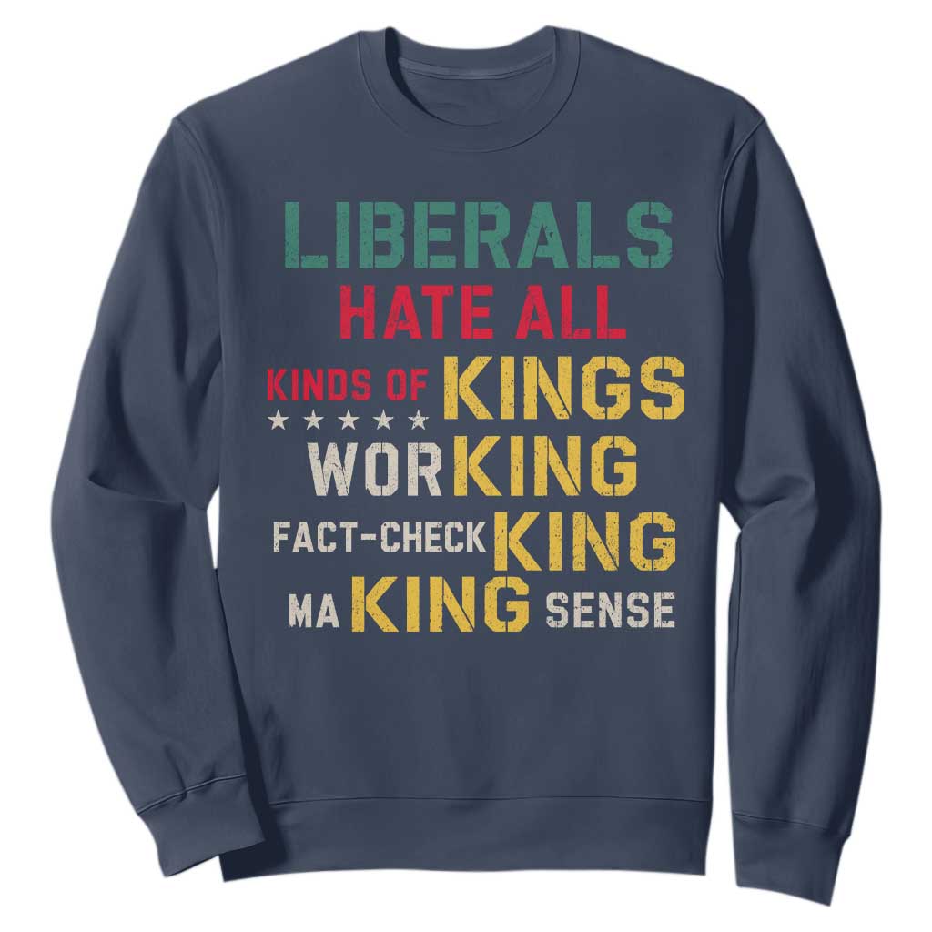 Liberals Hate All Kinds of Kings Funny Conservative Republican Sweatshirt TS11 Navy Print Your Wear