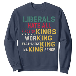 Liberals Hate All Kinds of Kings Funny Conservative Republican Sweatshirt TS11 Navy Print Your Wear