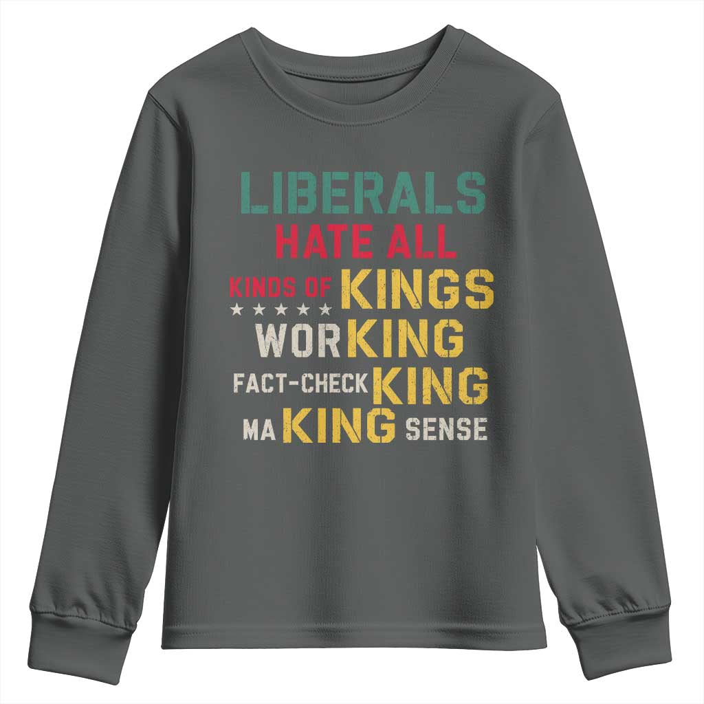 Liberals Hate All Kinds of Kings Funny Conservative Republican Youth Sweatshirt TS11 Dark Heather Print Your Wear