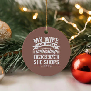 My Wife And I Have A Workshop I Work And She Shops Ceramic Ornament Funny Husband Wife Relationship TS11 1pc Mocha Print Your Wear