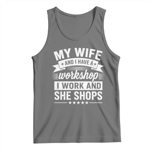 My Wife And I Have A Workshop I Work And She Shops Tank Top Funny Husband Wife Relationship TS11 Black Heather Print Your Wear