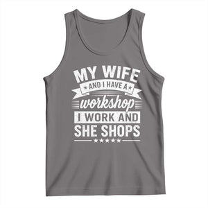 My Wife And I Have A Workshop I Work And She Shops Tank Top Funny Husband Wife Relationship TS11 Deep Heather Print Your Wear