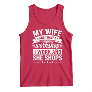 My Wife And I Have A Workshop I Work And She Shops Tank Top Funny Husband Wife Relationship TS11 Red Print Your Wear