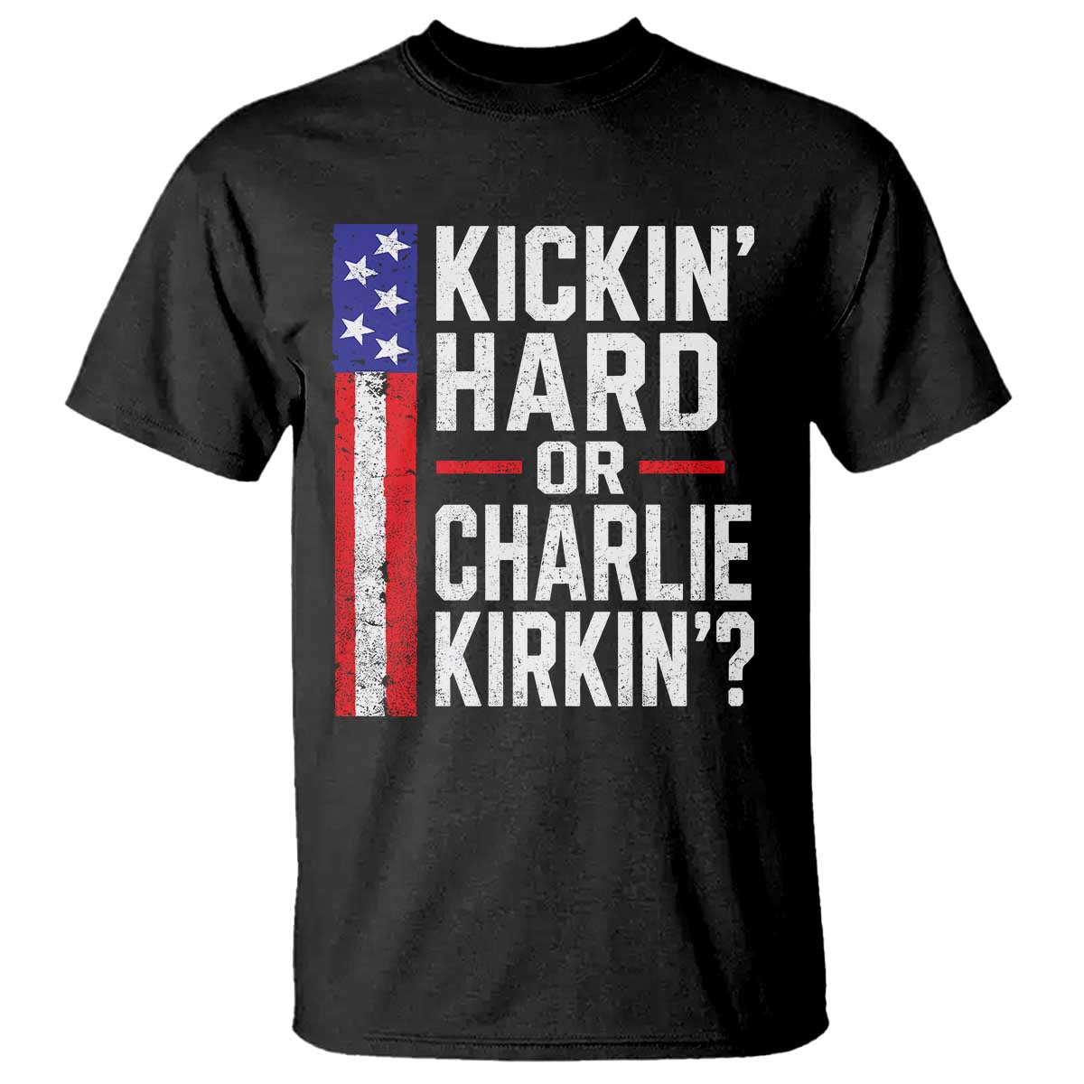 Funny Kickin Hard Or Kirkin US Political T Shirt Vintage American Flag TS11 Black Print Your Wear