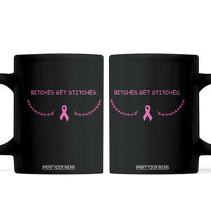Funny Breast Cancer Awareness Coffee Mug Bitches Get Stitches Pink Ribbon TS11 Black Print Your Wear