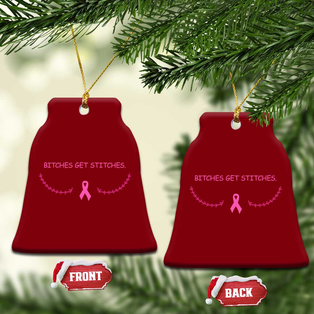 Funny Breast Cancer Awareness Ceramic Ornament Bitches Get Stitches Pink Ribbon TS11 Print Your Wear