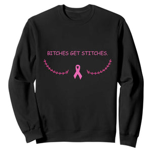 Funny Breast Cancer Awareness Sweatshirt Bitches Get Stitches Pink Ribbon TS11 Black Print Your Wear