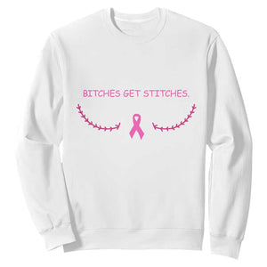 Funny Breast Cancer Awareness Sweatshirt Bitches Get Stitches Pink Ribbon TS11 White Print Your Wear
