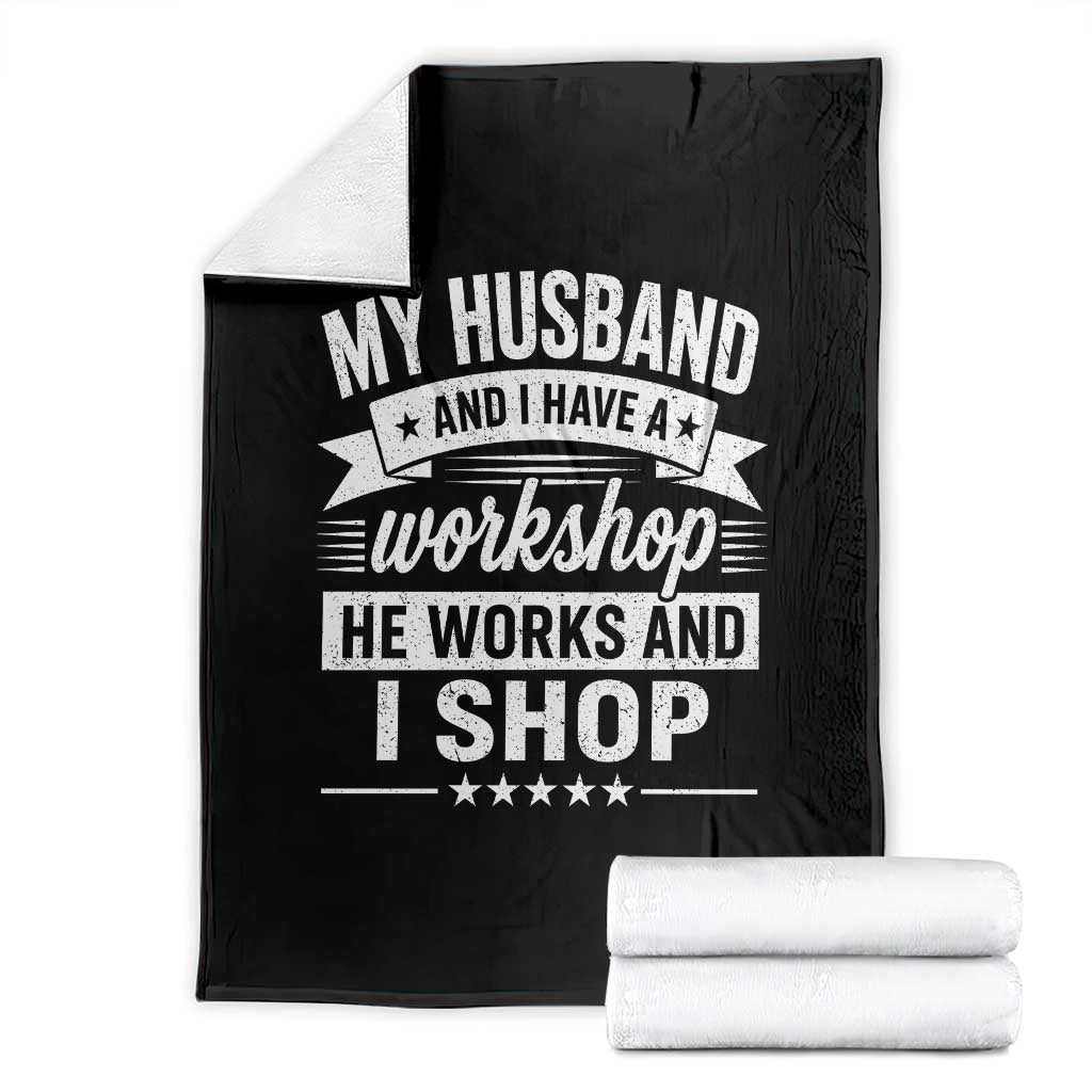My Husband And I Have A Workshop He Works And I Shop Throw Blanket Funny Husband Wife Relationship TS11 Black Print Your Wear