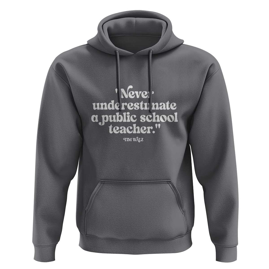Tim Walz Supporter Hoodie Never Underestimate A Public School Teacher TS11 Charcoal Print Your Wear