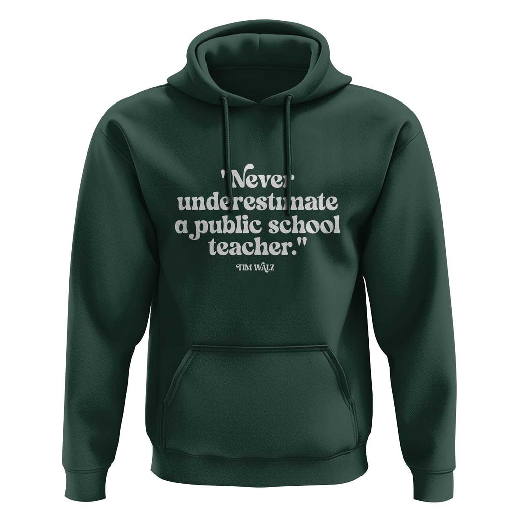 Tim Walz Supporter Hoodie Never Underestimate A Public School Teacher TS11 Dark Forest Green Print Your Wear