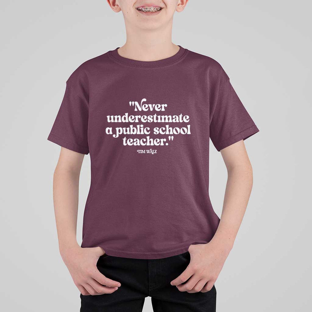 Tim Walz Supporter T Shirt For Kid Never Underestimate A Public School Teacher TS11 Maroon Print Your Wear