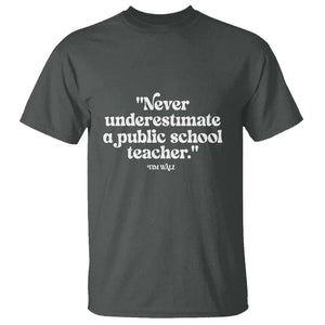 Tim Walz Supporter T Shirt Never Underestimate A Public School Teacher TS11 Dark Heather Print Your Wear