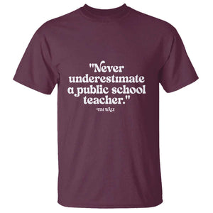 Tim Walz Supporter T Shirt Never Underestimate A Public School Teacher TS11 Maroon Print Your Wear