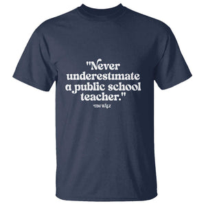 Tim Walz Supporter T Shirt Never Underestimate A Public School Teacher TS11 Navy Print Your Wear