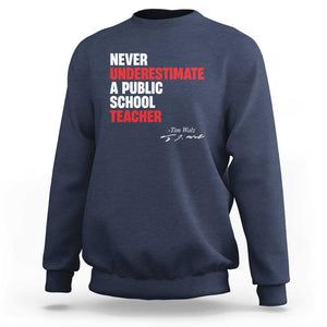 Tim Walz Sweatshirt Never Underestimate A Public School Teacher TS11 Navy Print Your Wear