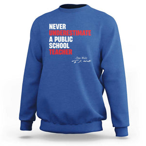 Tim Walz Sweatshirt Never Underestimate A Public School Teacher TS11 Royal Blue Print Your Wear