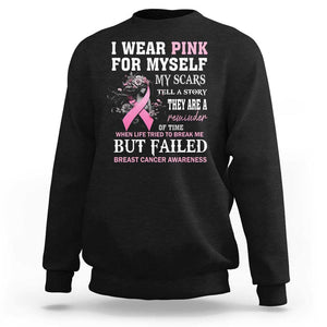 Breast Cancer Warrior Sweatshirt I Wear Pink For Myself My Scars Tell A Story They Are A Reminder Of Time TS11 Black Print Your Wear