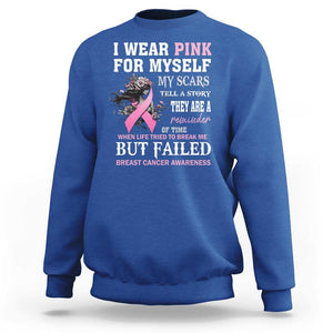 Breast Cancer Warrior Sweatshirt I Wear Pink For Myself My Scars Tell A Story They Are A Reminder Of Time TS11 Royal Blue Print Your Wear