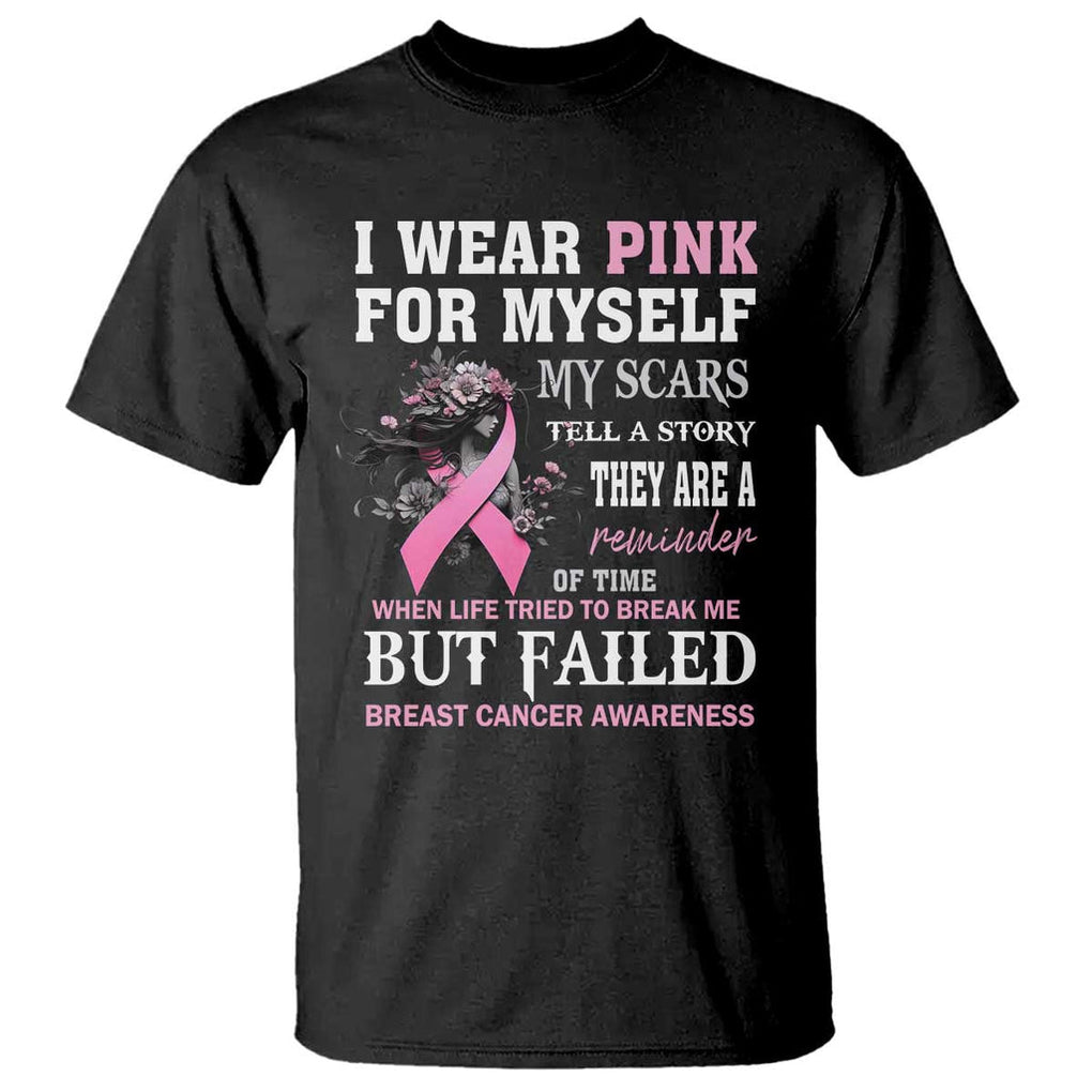 Breast Cancer Warrior T Shirt I Wear Pink For Myself My Scars Tell A Story They Are A Reminder Of Time TS11 Black Print Your Wear