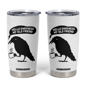 Hello Darkness My Old Friend Tumbler Cup Spooky Raven Crow Coffee