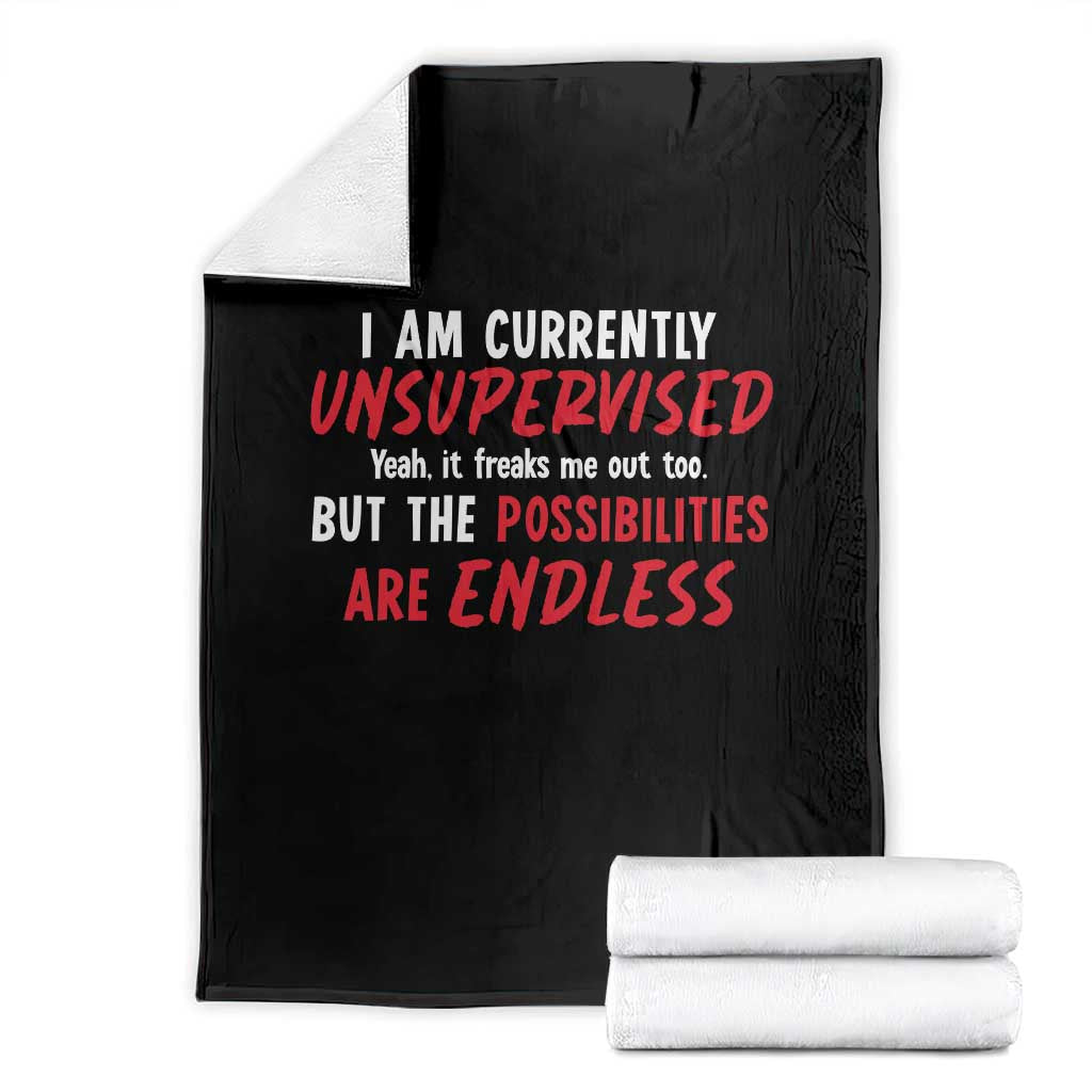 Funny I Am Currently Unsupervised But The Possibilities Are Endless Throw Blanket TS11 Black Print Your Wear