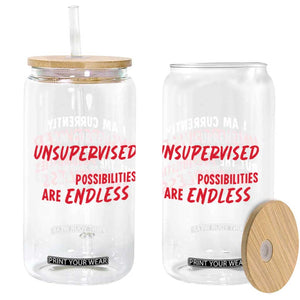 Funny I Am Currently Unsupervised But The Possibilities Are Endless Glass Can TS11 Print Your Wear