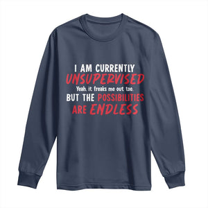 Funny I Am Currently Unsupervised But The Possibilities Are Endless Long Sleeve Shirt TS11 Navy Print Your Wear