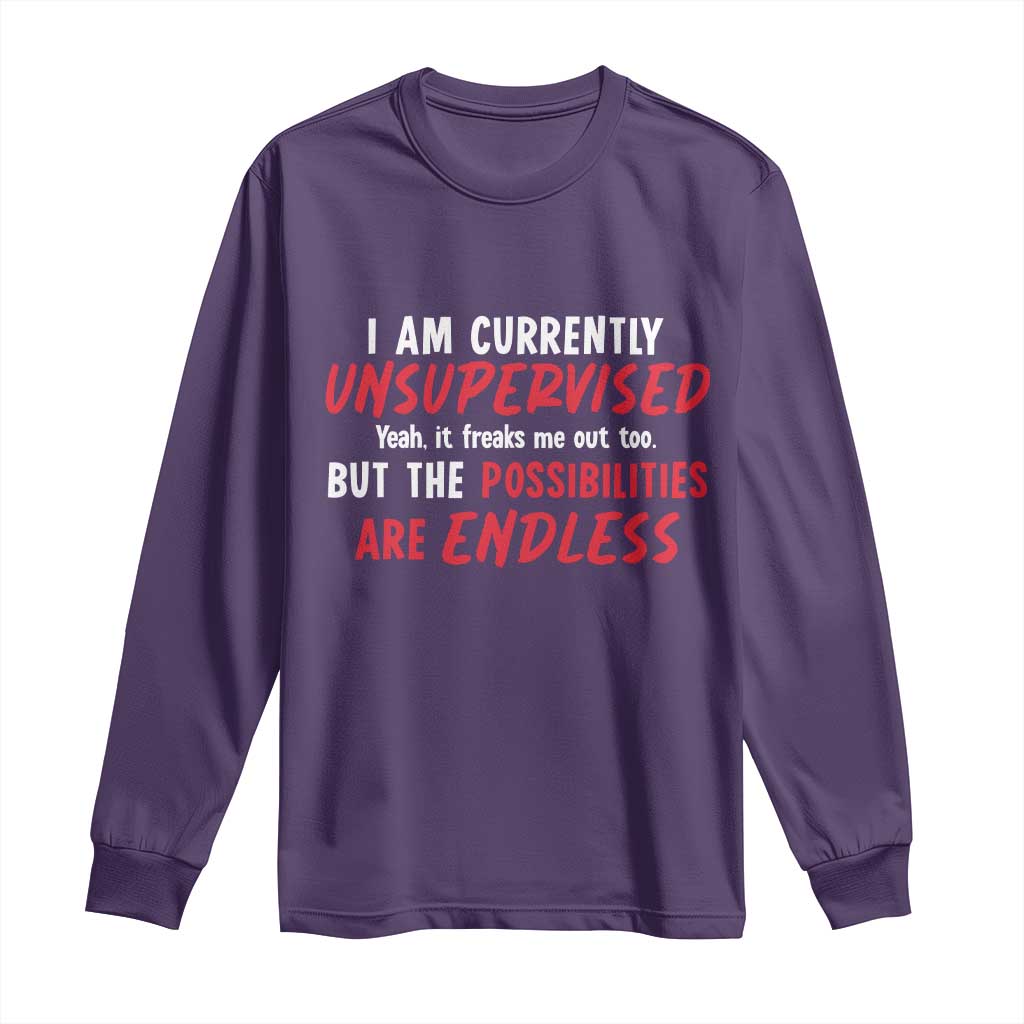 Funny I Am Currently Unsupervised But The Possibilities Are Endless Long Sleeve Shirt TS11 Purple Print Your Wear