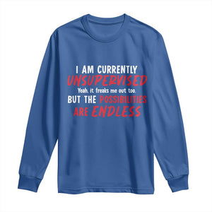 Funny I Am Currently Unsupervised But The Possibilities Are Endless Long Sleeve Shirt TS11 Royal Blue Print Your Wear