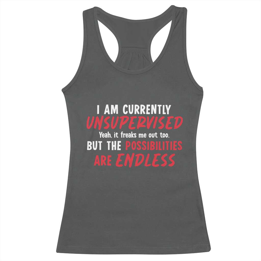 Funny I Am Currently Unsupervised But The Possibilities Are Endless Racerback Tank Top TS11 Dark Heather Print Your Wear