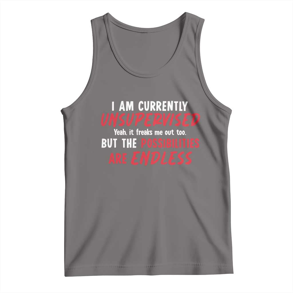 Funny I Am Currently Unsupervised But The Possibilities Are Endless Tank Top TS11 Deep Heather Print Your Wear