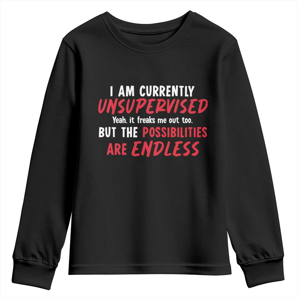Funny I Am Currently Unsupervised But The Possibilities Are Endless Youth Sweatshirt TS11 Black Print Your Wear