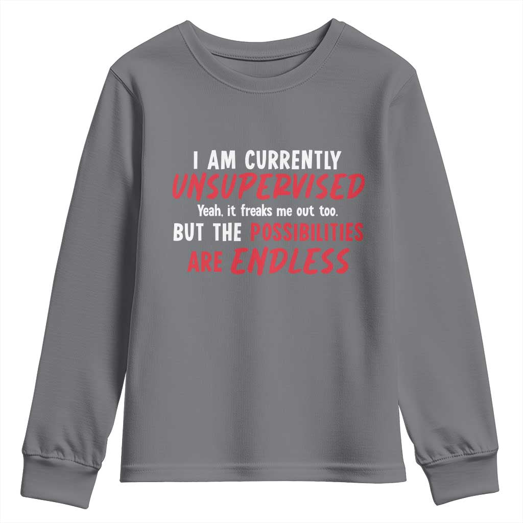 Funny I Am Currently Unsupervised But The Possibilities Are Endless Youth Sweatshirt TS11 Charcoal Print Your Wear
