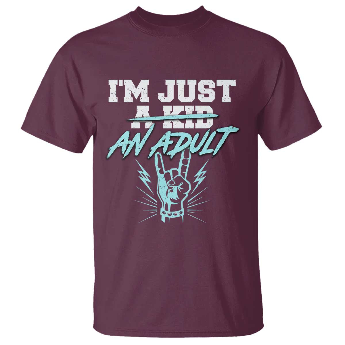 Funny Rock N Roll Lover T Shirt I Am Just A Kid Adulthood Saying TS11 Maroon Print Your Wear