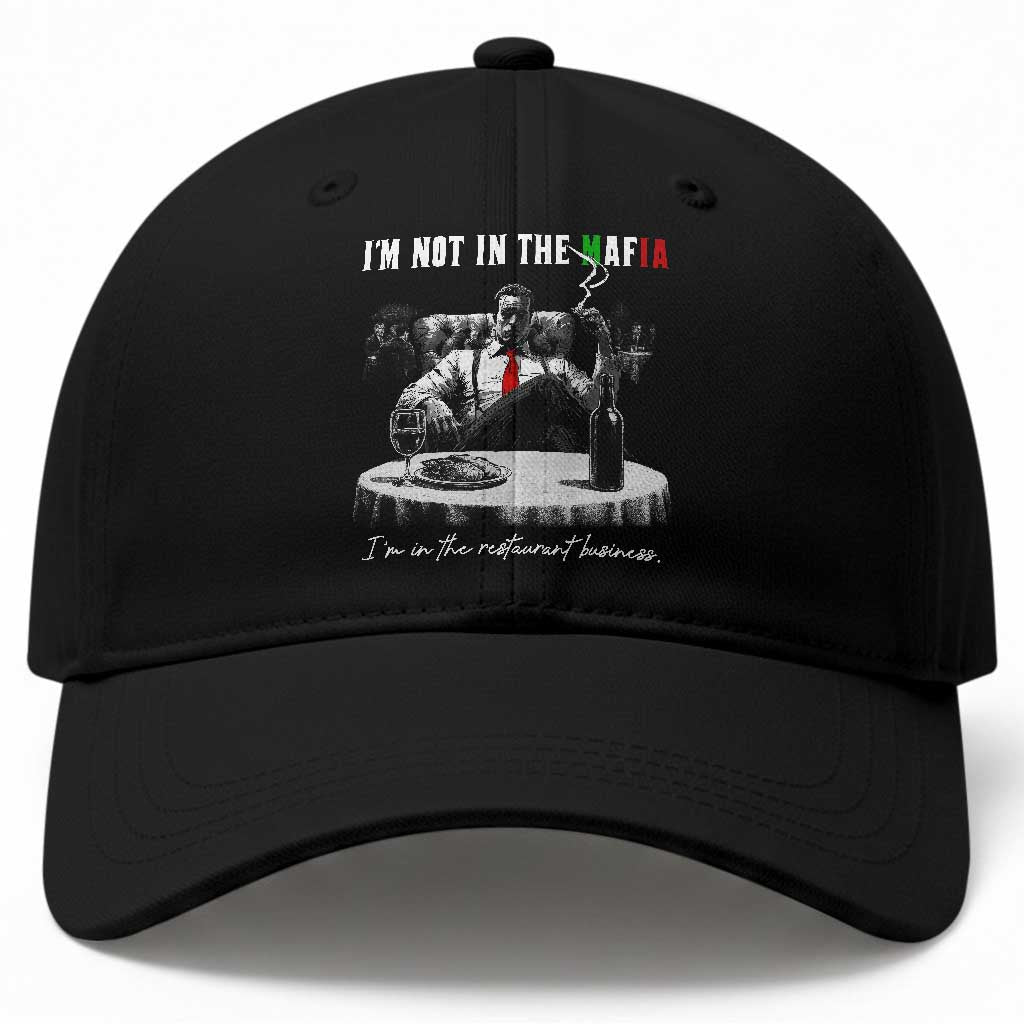Funny Italian American Mafia Gangster Baseball Cap I Am Not In The Mafia I'm In The Restaurant Business TS11 Print Your Wear