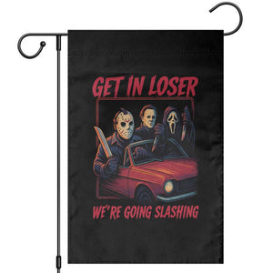 Funny Halloween Horror Slasher Garden Flag Get In Loser We Are Going Slashing TS11 Black Print Your Wear