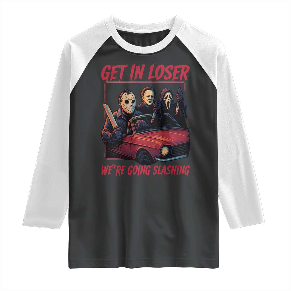 Funny Halloween Horror Slasher Raglan Shirt Get In Loser We Are Going Slashing TS11 Black White Print Your Wear