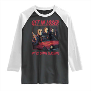 Funny Halloween Horror Slasher Raglan Shirt Get In Loser We Are Going Slashing TS11 Black White Print Your Wear
