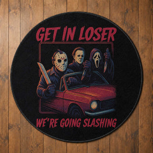 Funny Halloween Horror Slasher Round Rug Get In Loser We Are Going Slashing