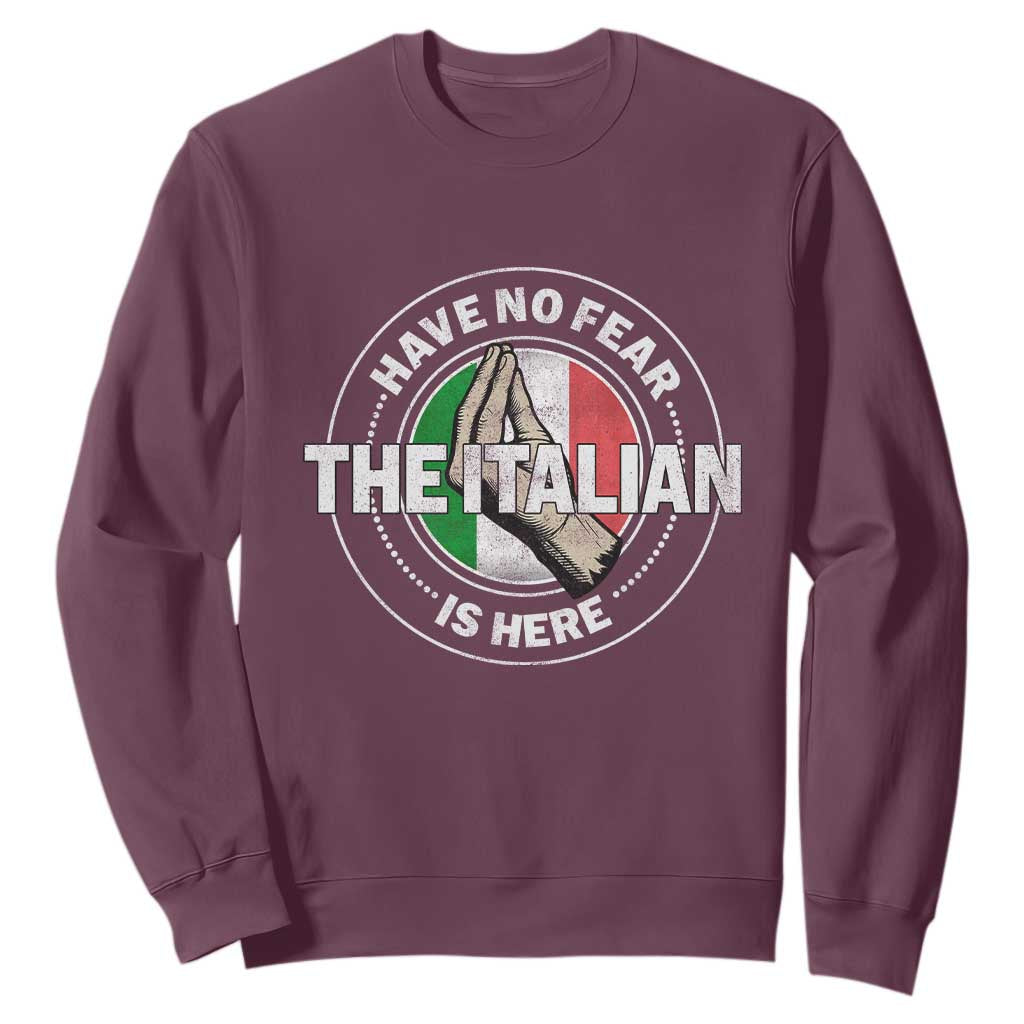 Funny Have No Fear The Italian Is Here Sweatshirt Che Vuoi TS11 Maroon Print Your Wear