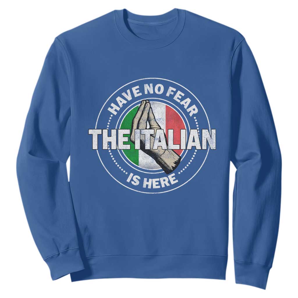 Funny Have No Fear The Italian Is Here Sweatshirt Che Vuoi TS11 Royal Blue Print Your Wear