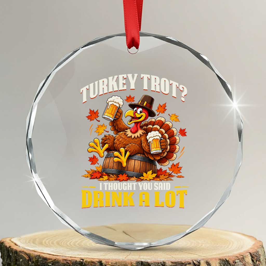 Turkey Trot I Thought You Said Drink A Lot Crystal Glass Ornament Funny Thanksgiving Running and Drinking Matching